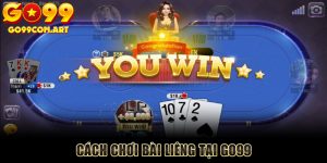 Hướng Dẫn Cách Chơi Bài Liêng Chuẩn Nhất Tại Go99