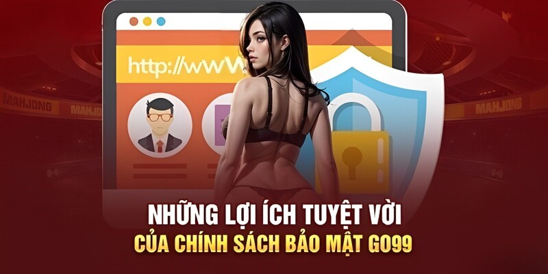 Những lợi ích tuyệt vời mà chính sách bảo mật Go99 mang lại